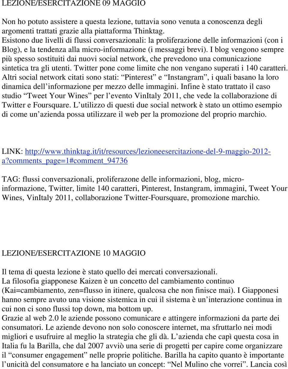 I blog vengono sempre più spesso sostituiti dai nuovi social network, che prevedono una comunicazione sintetica tra gli utenti. Twitter pone come limite che non vengano superati i 140 caratteri.