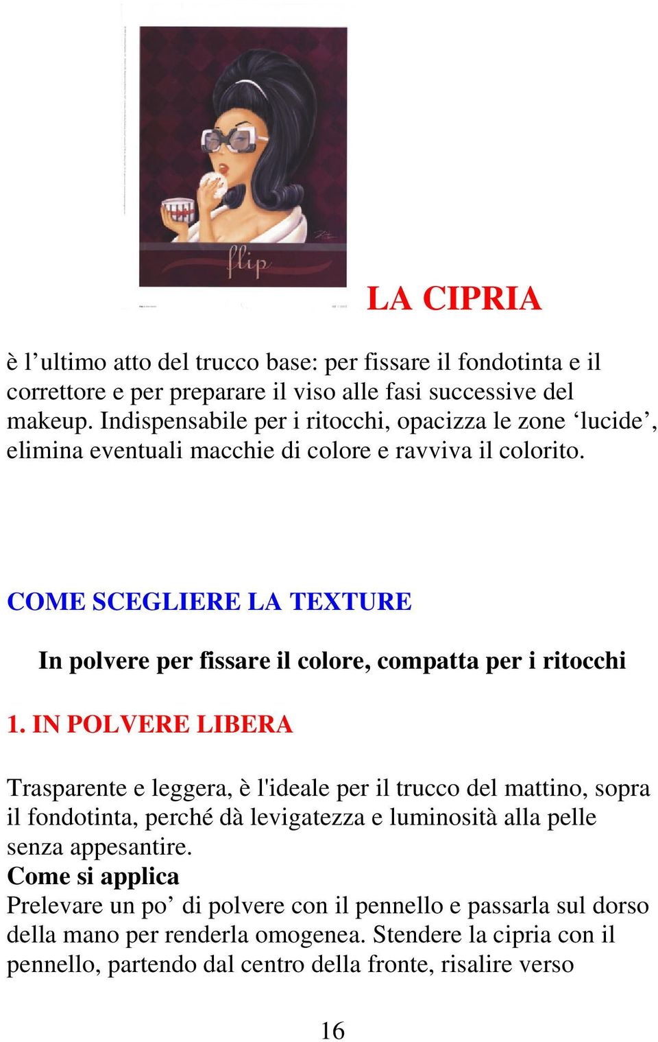 COME SCEGLIERE LA TEXTURE In polvere per fissare il colore, compatta per i ritocchi 1.