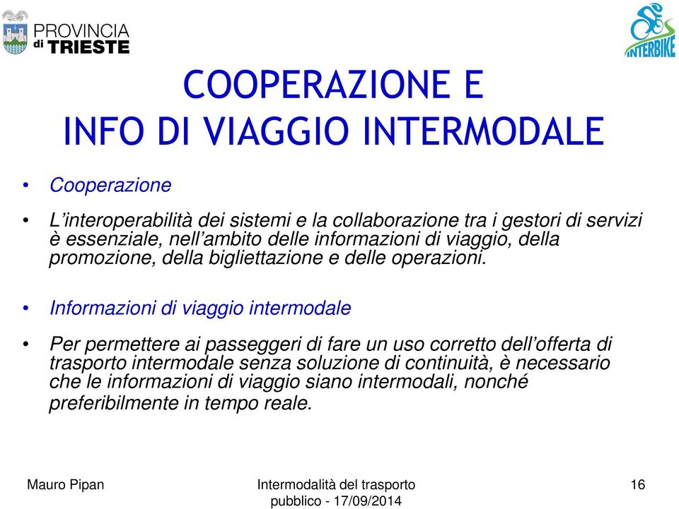 Informazioni di viaggio intermodale Per permettere ai passeggeri di fare un uso corretto dell offerta di trasporto intermodale