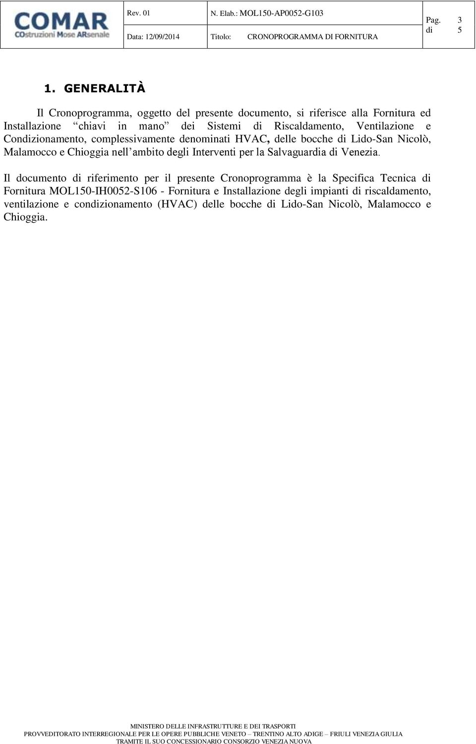 Ventilazione e Condizionamento, complessivamente denominati HVAC, delle bocche di Lido-San Nicolò, Malamocco e Chioggia nell ambito degli Interventi per