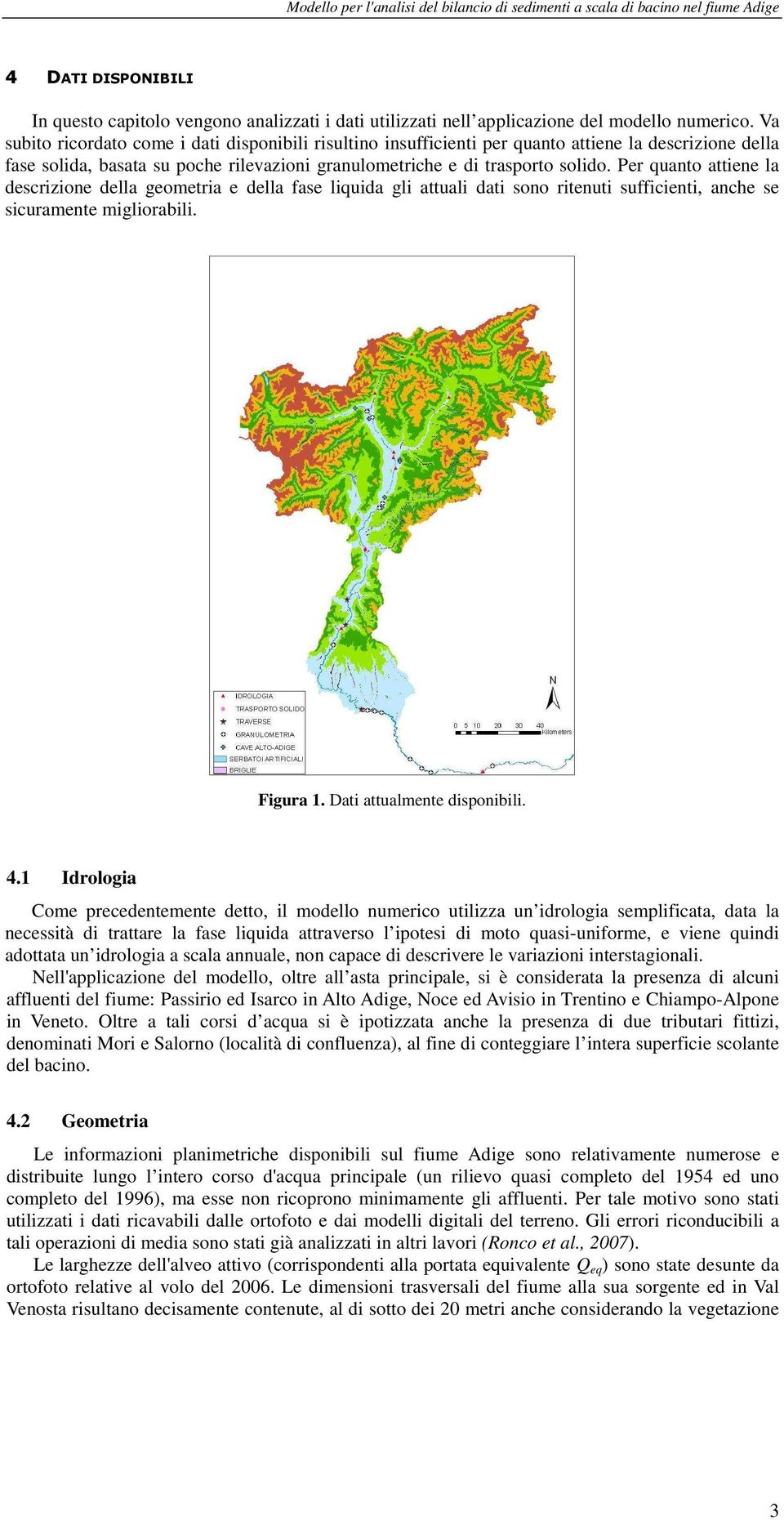 Per quanto attiene la descrizione della geometria e della fase liquida gli attuali dati sono ritenuti sufficienti, anche se sicuramente migliorabili. Figura 1. Dati attualmente disponibili. 4.