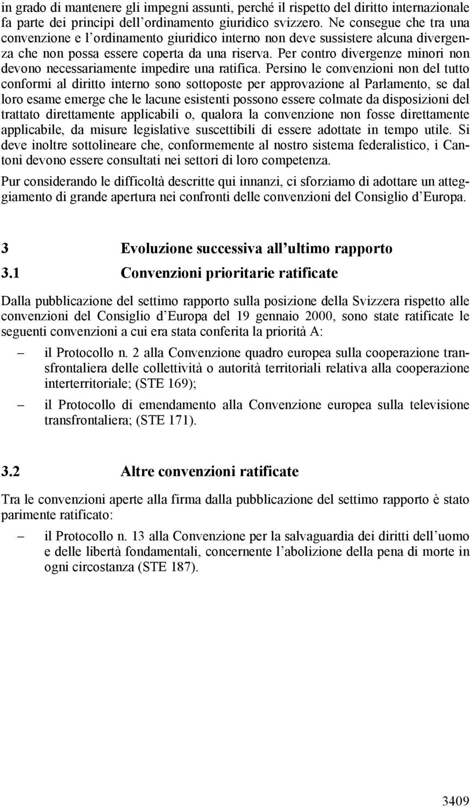 Per contro divergenze minori non devono necessariamente impedire una ratifica.