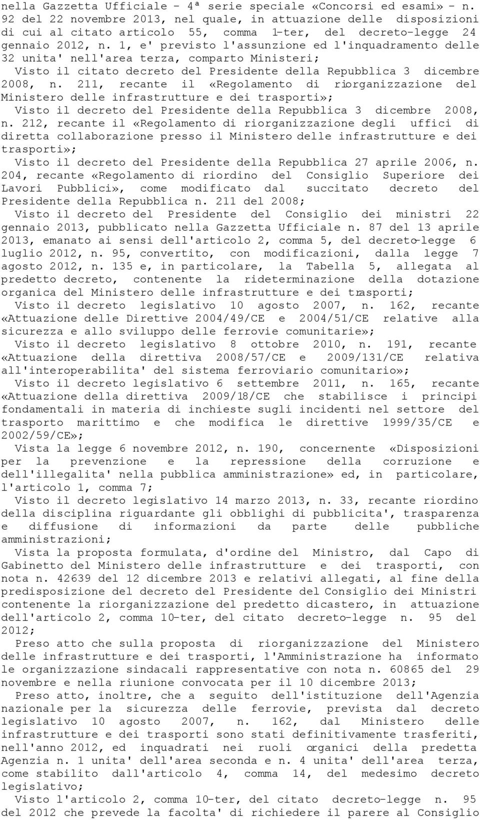 1, e' previsto l'assunzione ed l'inquadramento delle 32 unita' nell'area terza, comparto Ministeri; Visto il citato decreto del Presidente della Repubblica 3 dicembre 2008, n.