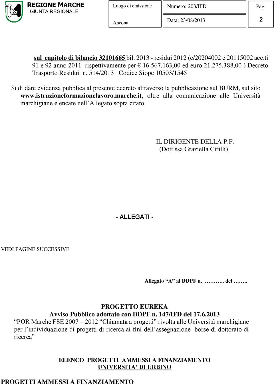 it, oltre alla comunicazione alle Università marchigiane elencate nell Allegato sopra citato. IL DIRIGENTE DELLA P.F. (Dott.