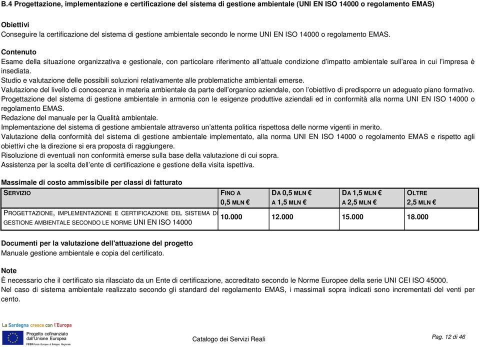 Esame della situazione organizzativa e gestionale, con particolare riferimento all attuale condizione d impatto ambientale sull area in cui l impresa è insediata.