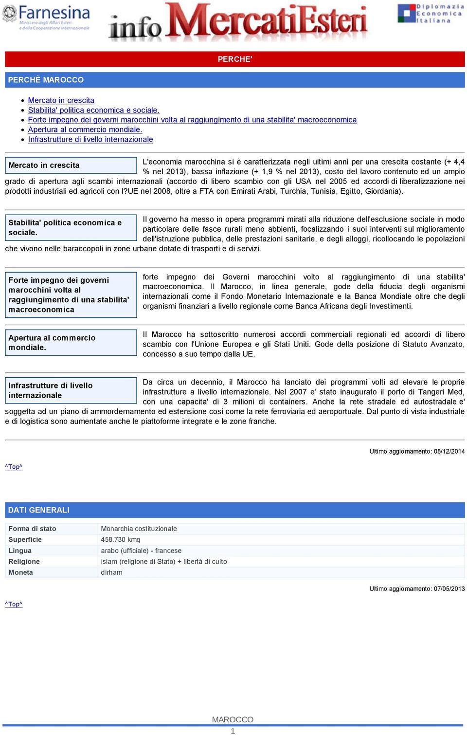 Infrastrutture di livello internazionale Mercato in crescita L'economia marocchina si è caratterizzata negli ultimi anni per una crescita costante (+ 4,4 % nel 2013), bassa inflazione (+ 1,9 % nel