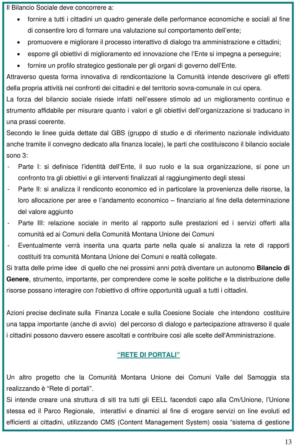 fornire un profilo strategico gestionale per gli organi di governo dell Ente.