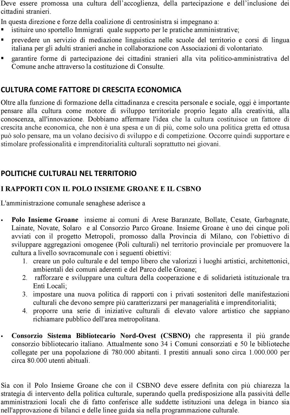 linguistica nelle scuole del territorio e corsi di lingua italiana per gli adulti stranieri anche in collaborazione con Associazioni di volontariato.