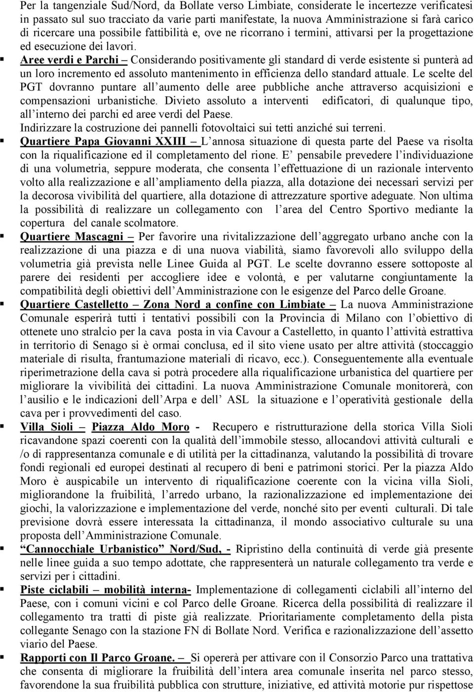 Aree verdi e Parchi Considerando positivamente gli standard di verde esistente si punterà ad un loro incremento ed assoluto mantenimento in efficienza dello standard attuale.