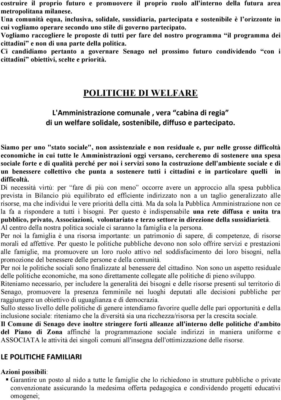 Vogliamo raccogliere le proposte di tutti per fare del nostro programma il programma dei cittadini e non di una parte della politica.