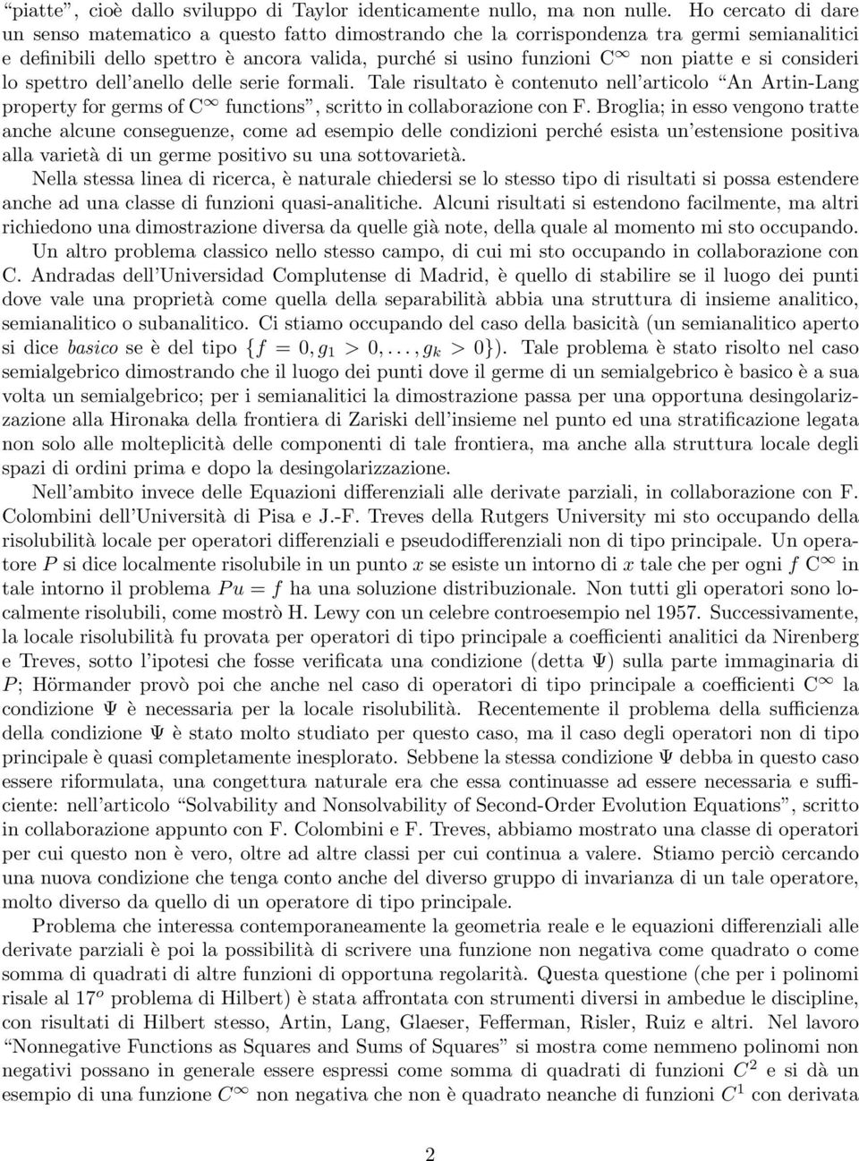 consideri lo spettro dell anello delle serie formali. Tale risultato è contenuto nell articolo An Artin-Lang property for germs of C functions, scritto in collaborazione con F.