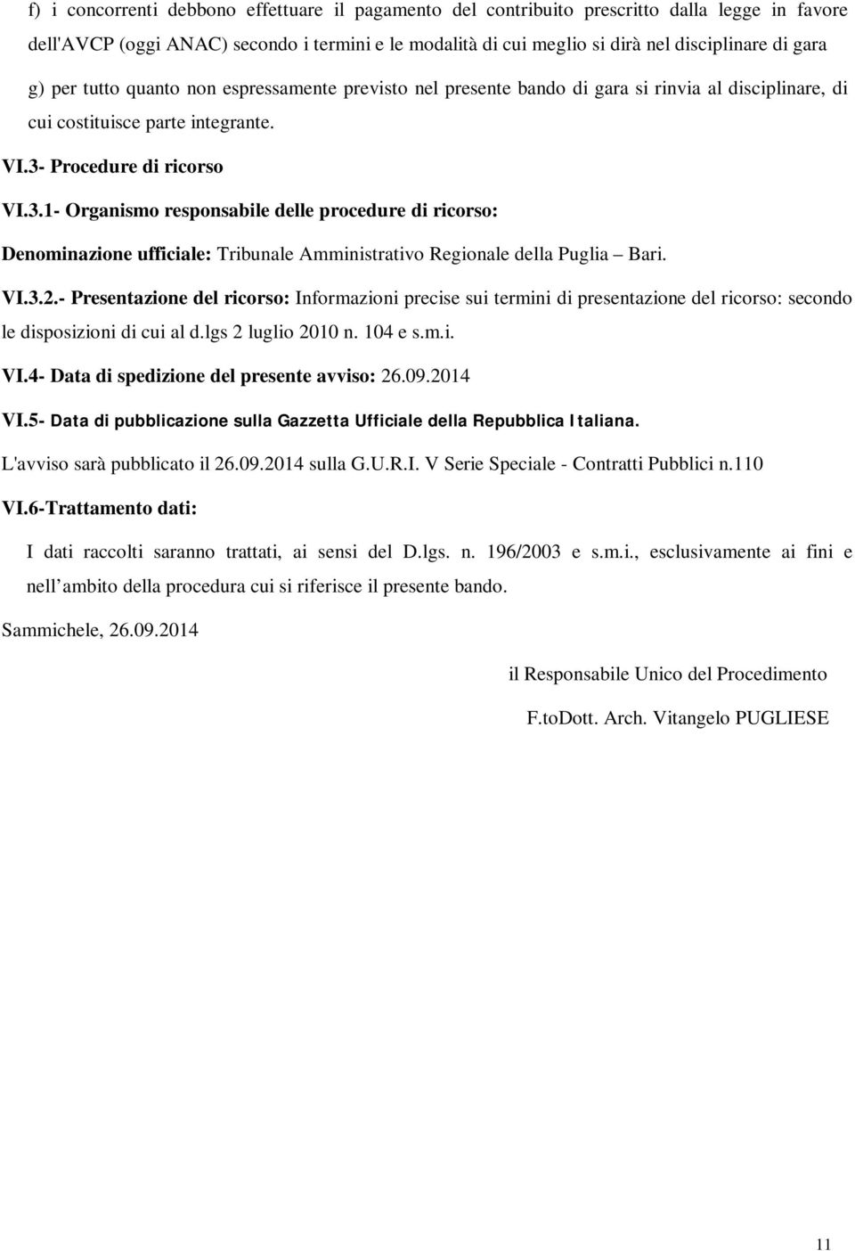 Procedure di ricorso VI.3.1- Organismo responsabile delle procedure di ricorso: Denominazione ufficiale: Tribunale Amministrativo Regionale della Puglia Bari. VI.3.2.