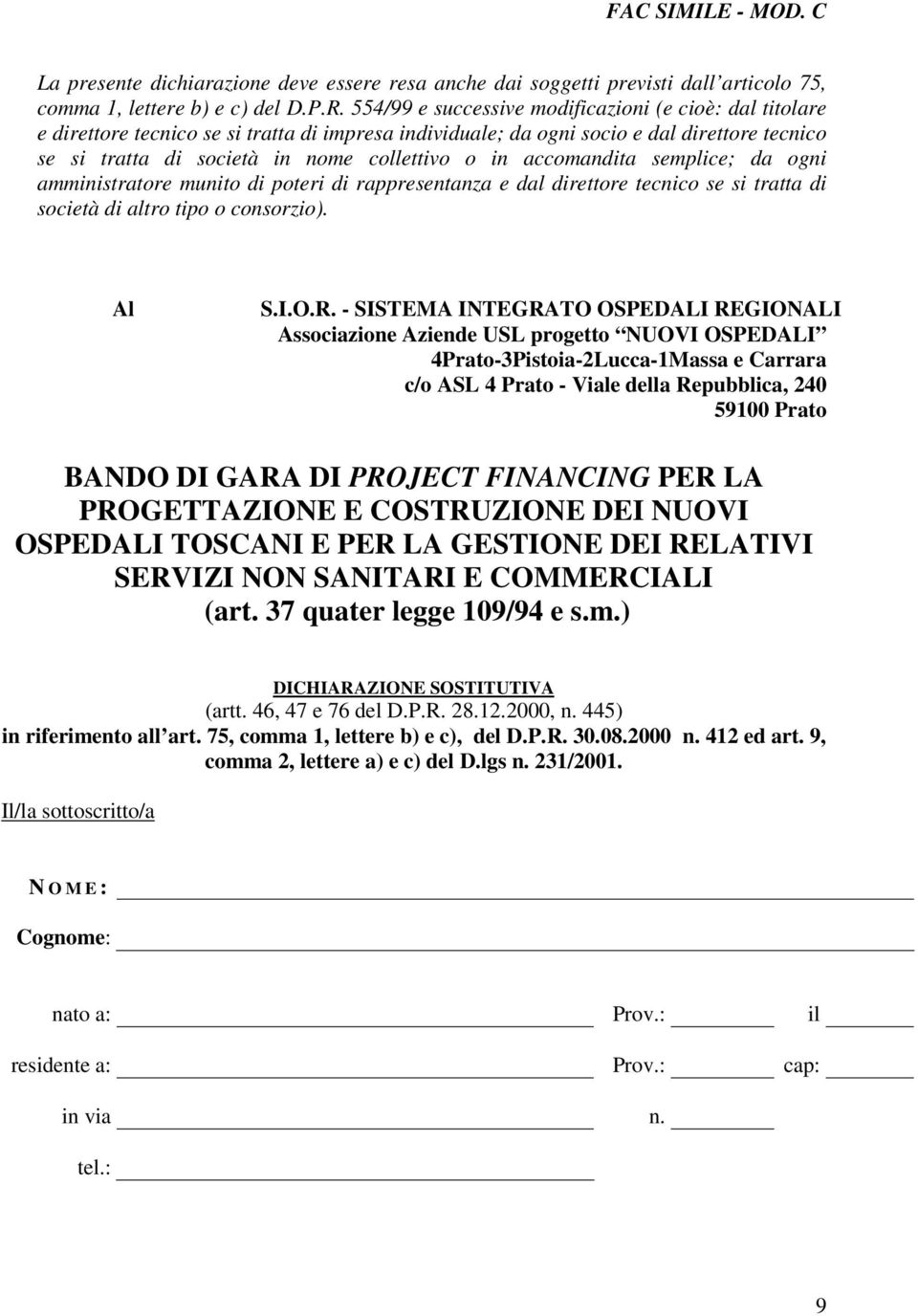 accomandita semplice; da ogni amministratore munito di poteri di rappresentanza e dal direttore tecnico se si tratta di società di altro tipo o consorzio). Al S.I.O.R.