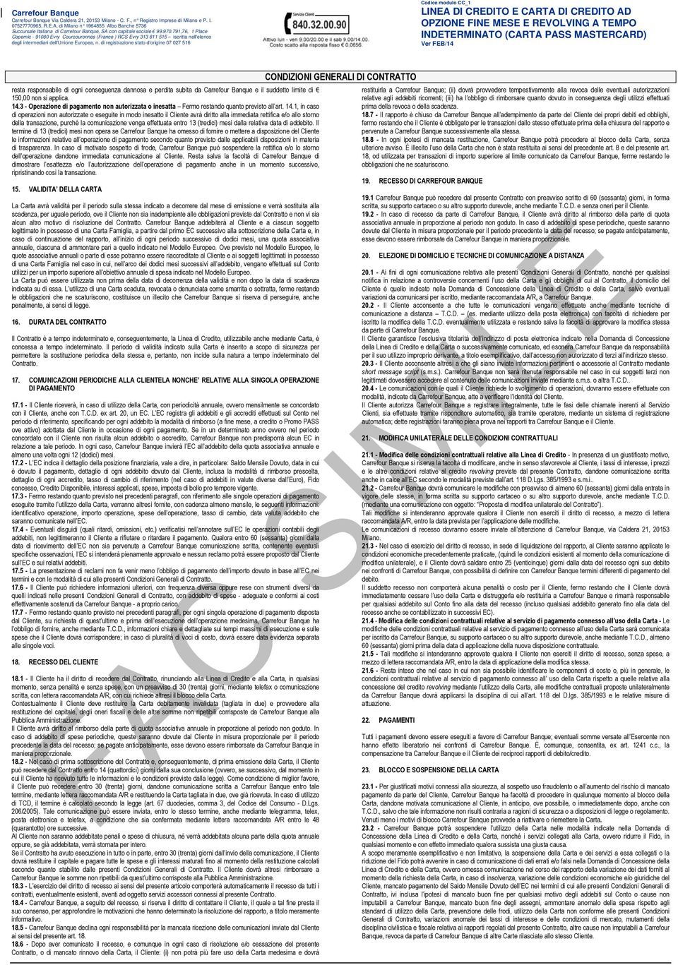 di registrazione stato d'origine 07 027 516 resta responsabile di ogni conseguenza dannosa e perdita subita da Carrefour Banque e il suddetto limite di 150,00 non si applica. 14.