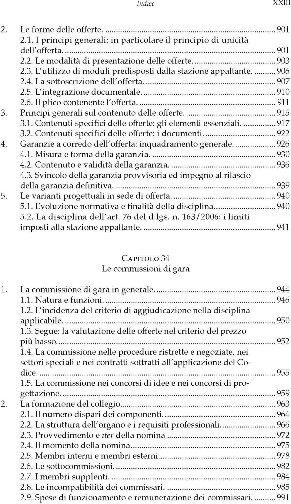 Principi generali sul contenuto delle offerte... 915 3.1. Contenuti specifici delle offerte: gli elementi essenziali... 917 3.2. Contenuti specifici delle offerte: i documenti... 922 4.