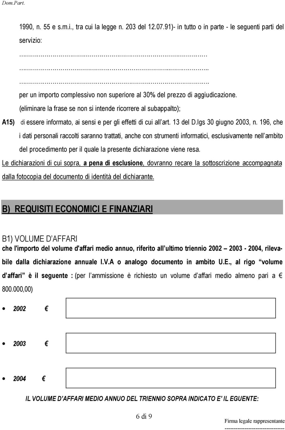 196, che i dati personali raccolti saranno trattati, anche con strumenti informatici, esclusivamente nell ambito del procedimento per il quale la presente dichiarazione viene resa.