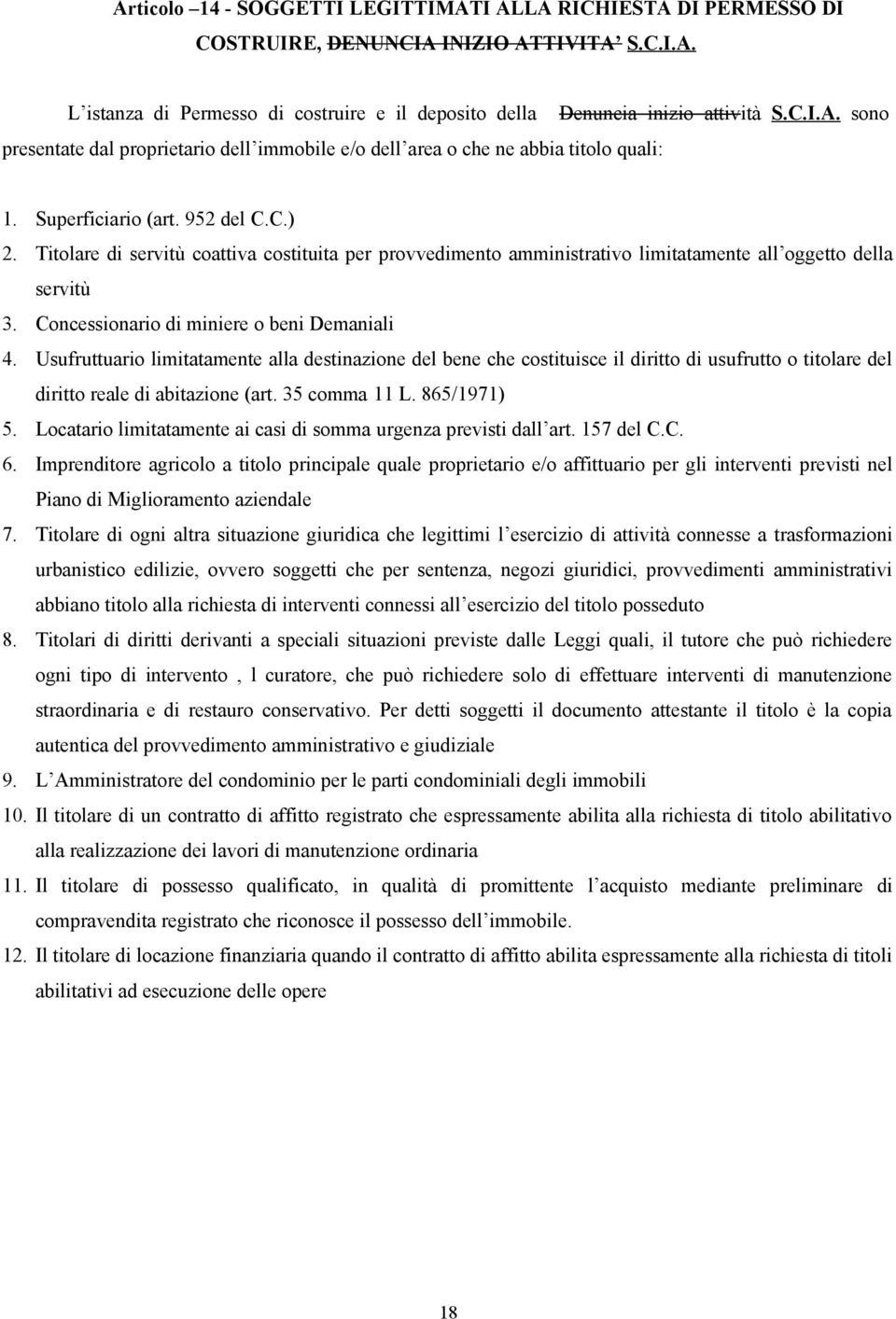 Usufruttuario limitatamente alla destinazione del bene che costituisce il diritto di usufrutto o titolare del diritto reale di abitazione (art. 35 comma 11 L. 865/1971) 5.