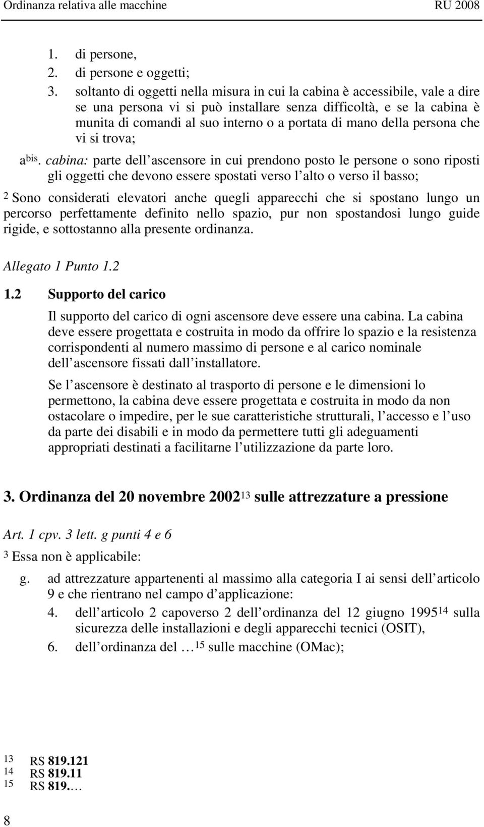 mano della persona che vi si trova; a bis.