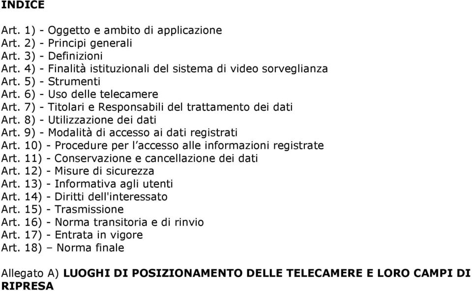 10) - Procedure per l accesso alle informazioni registrate Art. 11) - Conservazione e cancellazione dei dati Art. 12) - Misure di sicurezza Art. 13) - Informativa agli utenti Art.