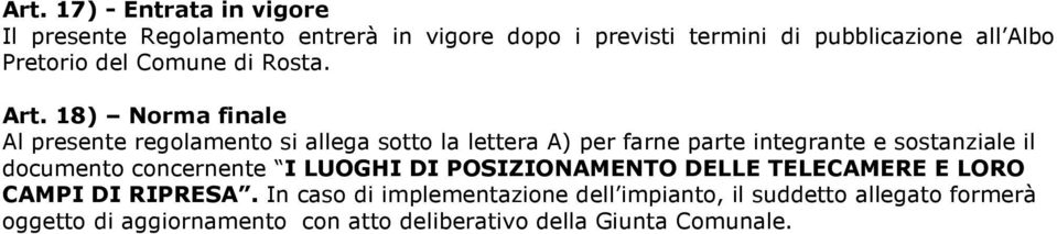 18) Norma finale Al presente regolamento si allega sotto la lettera A) per farne parte integrante e sostanziale il documento