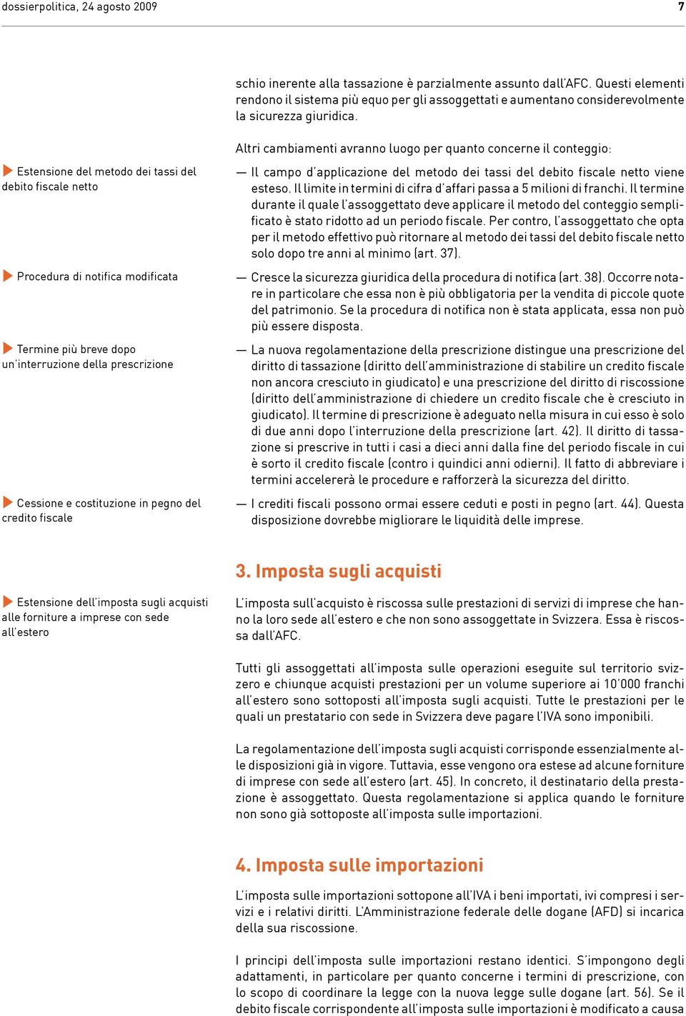 Estensione del metodo dei tassi del debito fiscale netto Procedura di notifica modificata Termine più breve dopo un interruzione della prescrizione Cessione e costituzione in pegno del credito