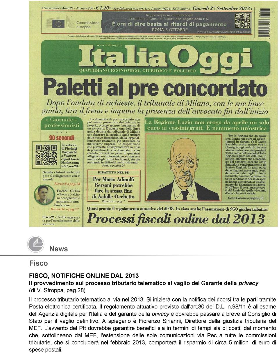 L. n.98/11 è all'esame dell'agenzia digitale per l'italia e del garante della privacy e dovrebbe passare a breve al Consiglio di Stato per il vaglio definitivo.