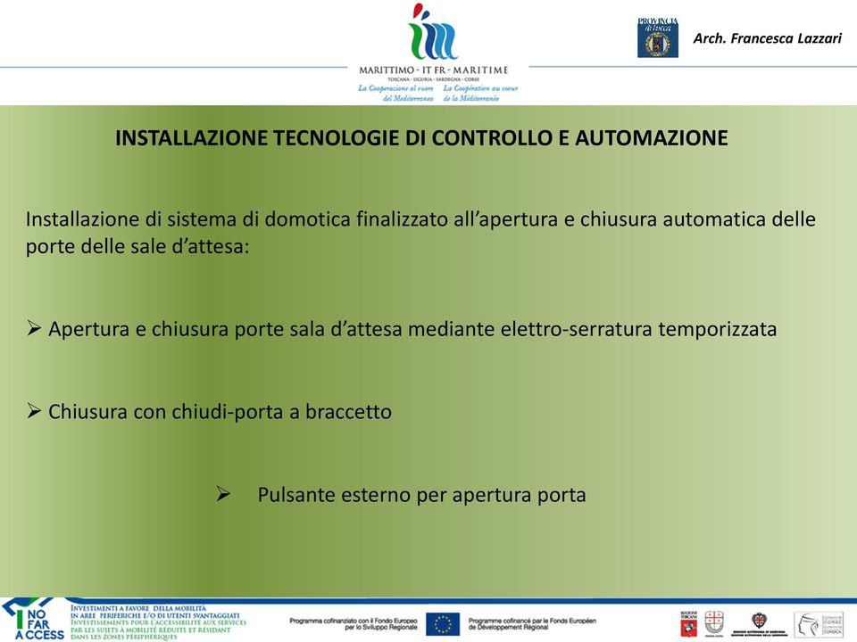 attesa: Apertura e chiusura porte sala d attesa mediante elettro-serratura