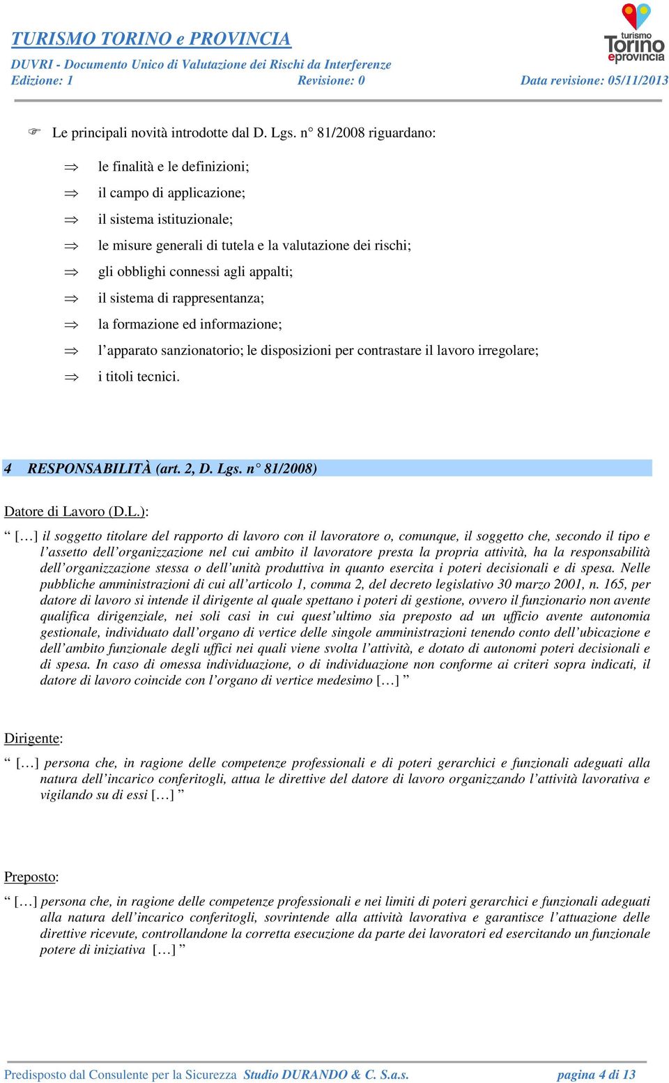 il sistema di rappresentanza; la formazione ed informazione; l apparato sanzionatorio; le disposizioni per contrastare il lavoro irregolare; i titoli tecnici. 4 RESPONSABILITÀ (art. 2, D. Lgs.