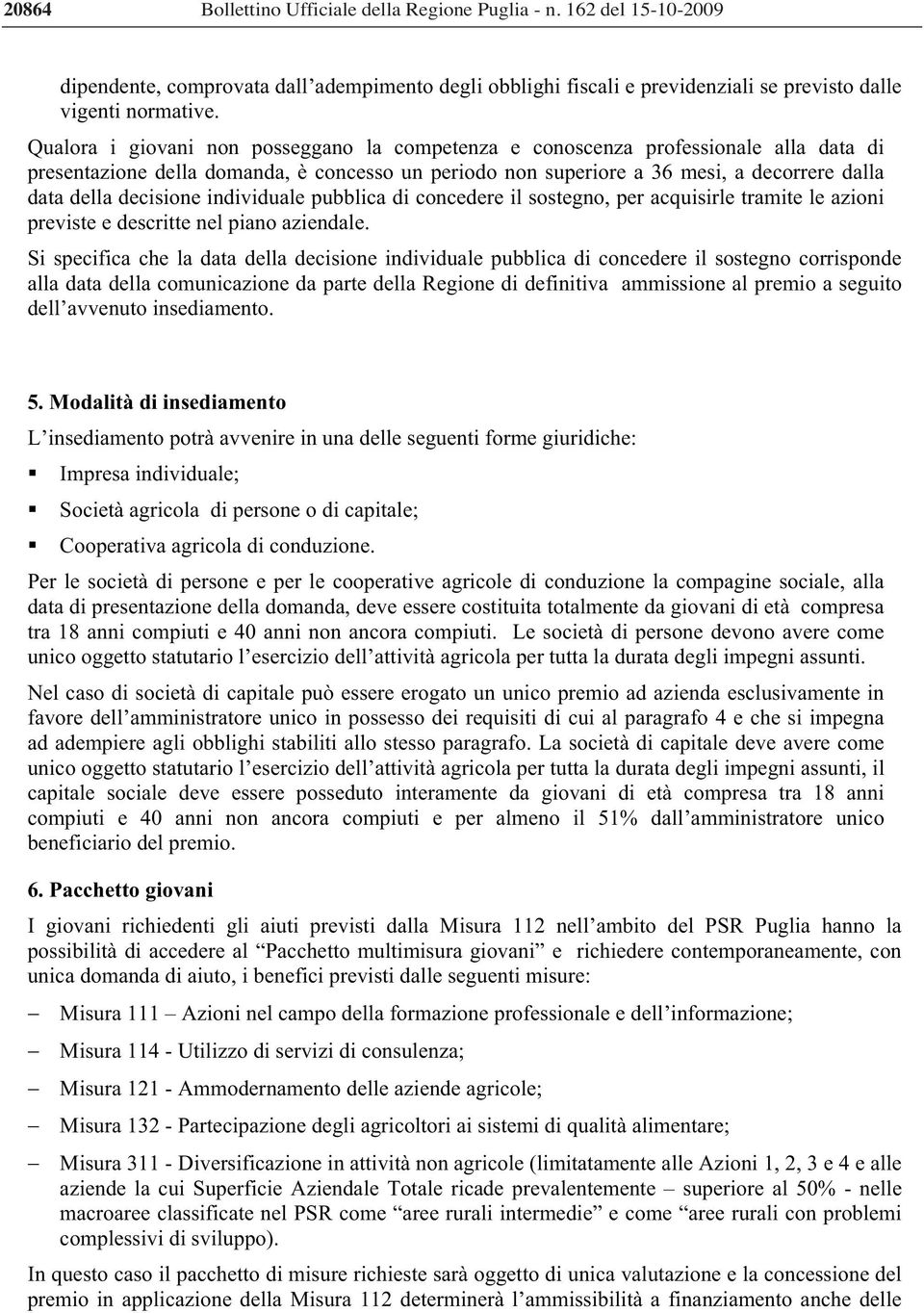 decisione individuale pubblica di concedere il sostegno, per acquisirle tramite le azioni previste e descritte nel piano aziendale.