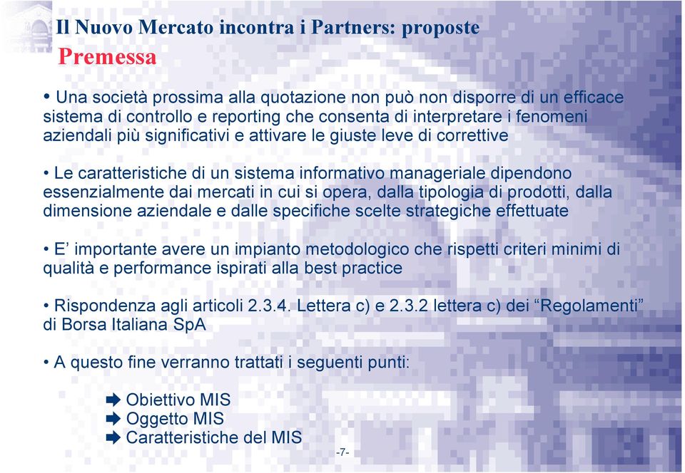 dimensione aziendale e dalle specifiche scelte strategiche effettuate E importante avere un impianto metodologico che rispetti criteri minimi di qualità e performance ispirati alla best