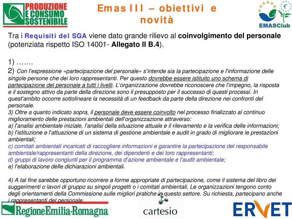 Per questo dovrebbe essere istituito uno schema di partecipazione del personale a tutti i livelli.