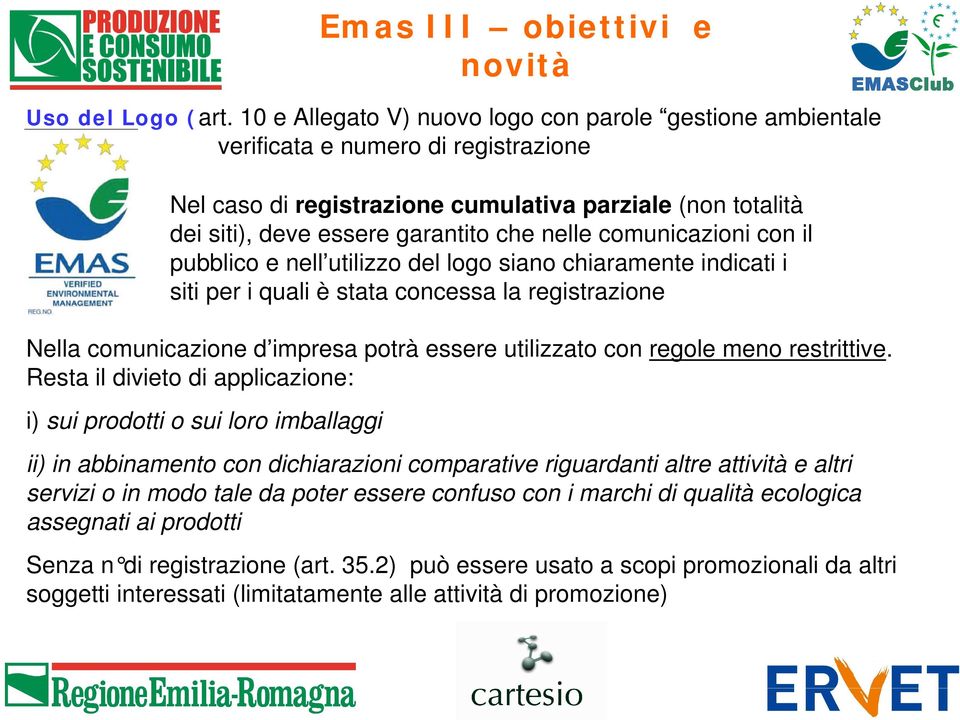 comunicazioni con il pubblico e nell utilizzo del logo siano chiaramente indicati i siti per i quali è stata concessa la registrazione Nella comunicazione d impresa potrà essere utilizzato con regole