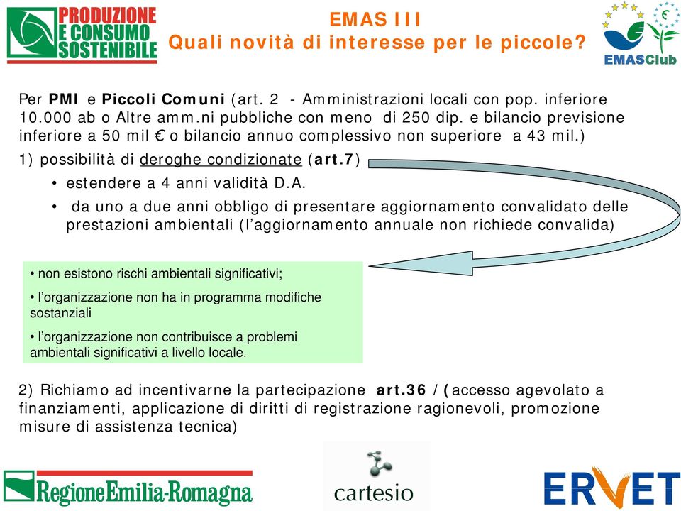 da uno a due anni obbligo di presentare aggiornamento convalidato delle prestazioni ambientali (l aggiornamento annuale non richiede convalida) non esistono rischi ambientali significativi; l