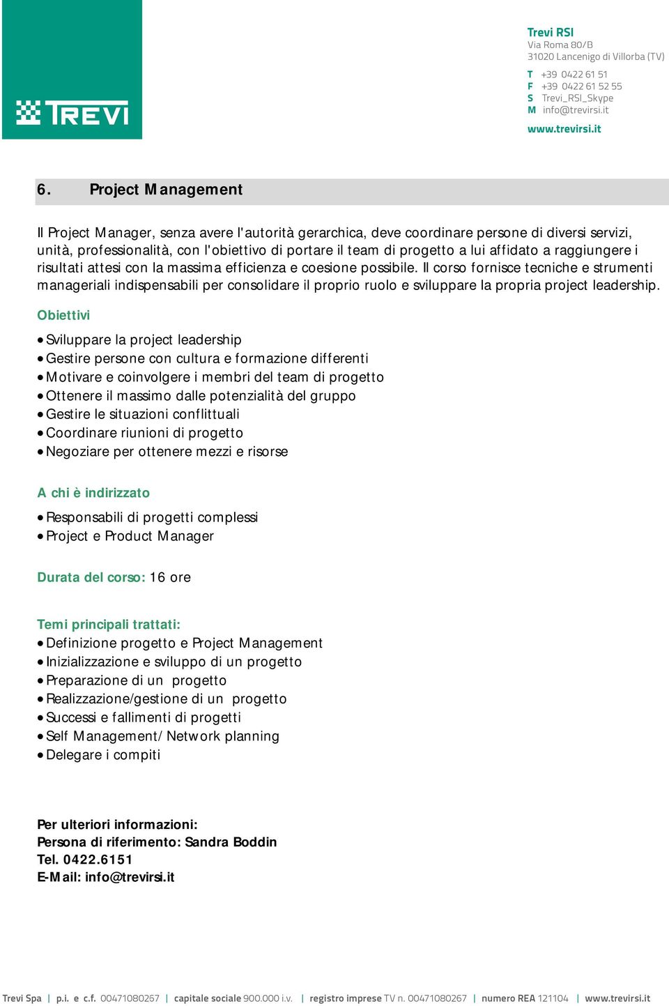 Il corso fornisce tecniche e strumenti manageriali indispensabili per consolidare il proprio ruolo e sviluppare la propria project leadership.