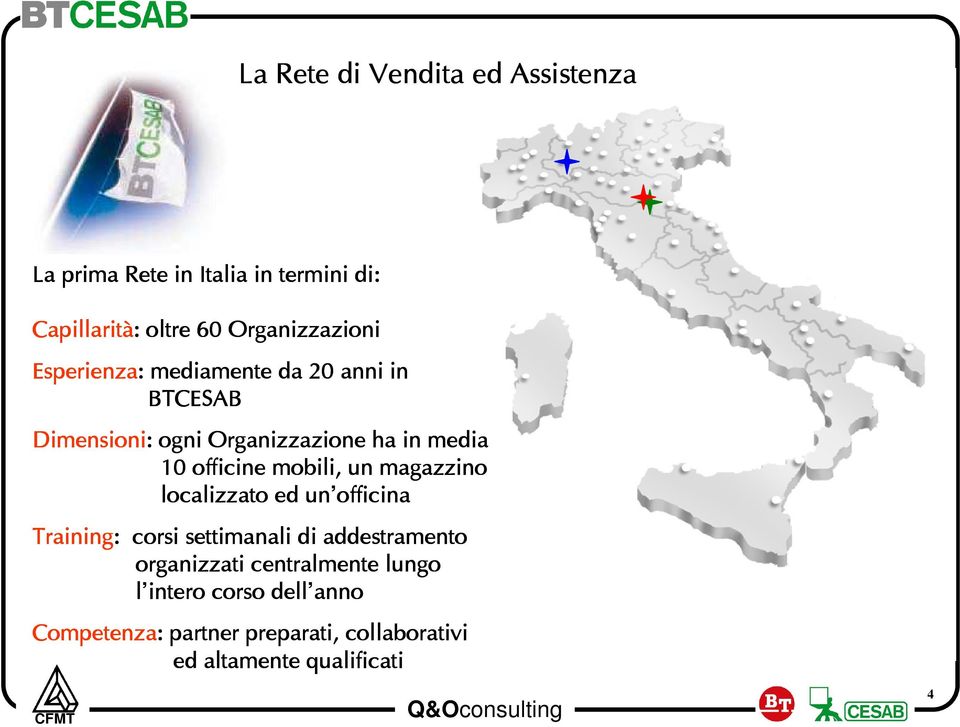 10 officine mobili, un magazzino localizzato ed un officina Training: : corsi settimanali di addestramento