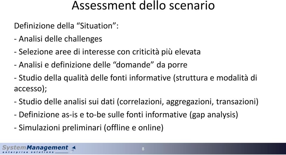 informative (struttura e modalità di accesso); - Studio delle analisi sui dati (correlazioni, aggregazioni,