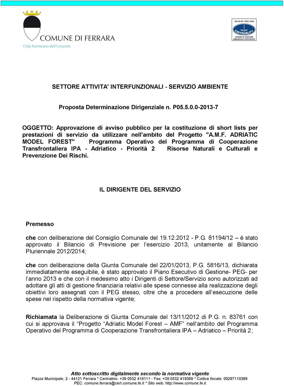 ADRIATIC MODEL FOREST" Programma Operativo del Programma di Cooperazione Transfrontaliera IPA - Adriatico - Priorità 2 Risorse Naturali e Culturali e Prevenzione Dei Rischi.