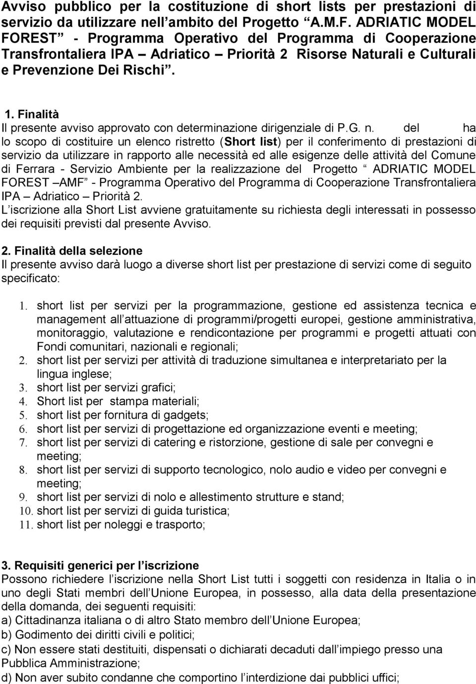 Finalità Il presente avviso approvato con determinazione dirigenziale di P.G. n.