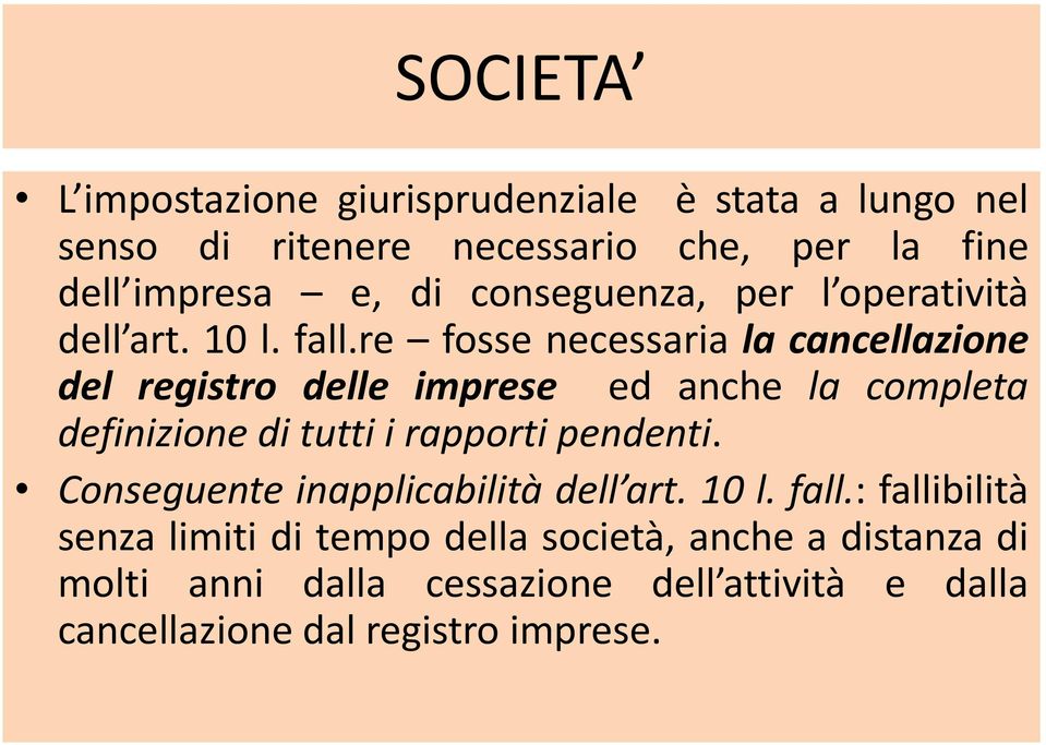 re fosse necessaria la cancellazione del registro delle imprese ed anche la completa definizione di tutti i rapporti pendenti.