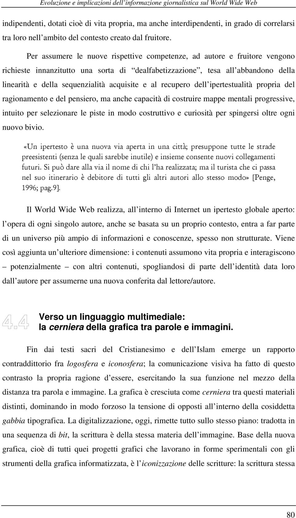 al recupero dell ipertestualità propria del ragionamento e del pensiero, ma anche capacità di costruire mappe mentali progressive, intuito per selezionare le piste in modo costruttivo e curiosità per