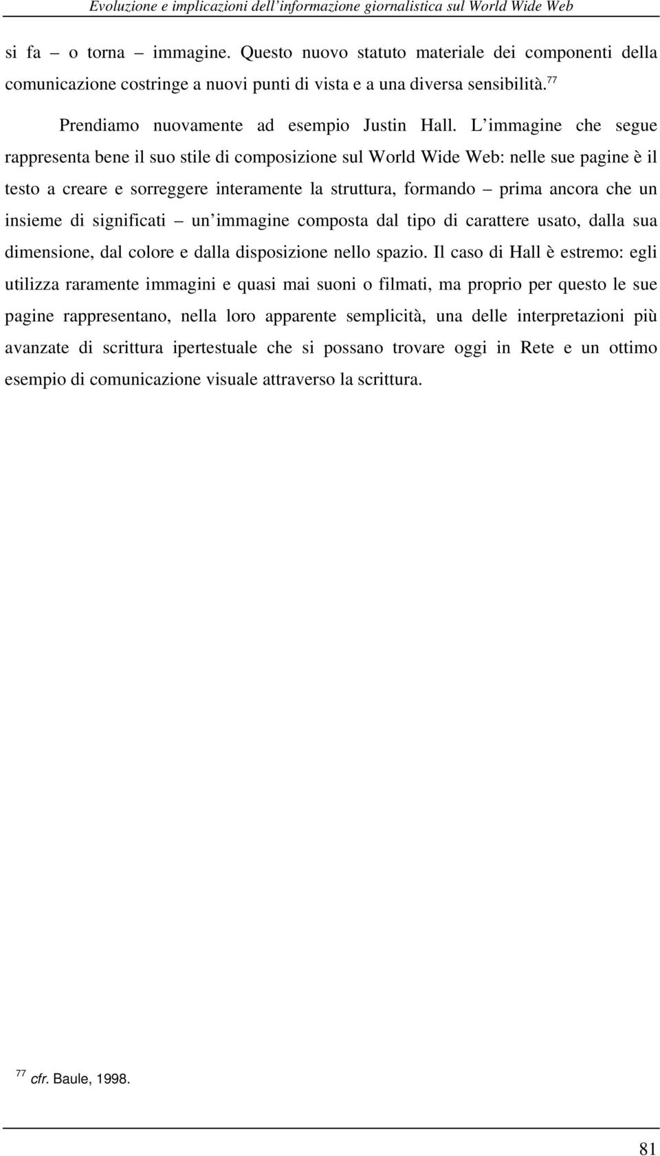 di significati un immagine composta dal tipo di carattere usato, dalla sua dimensione, dal colore e dalla disposizione nello spazio.