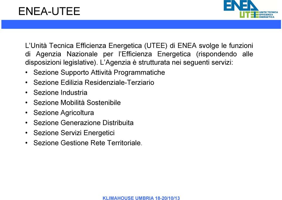 L Agenzia è strutturata nei seguenti servizi: Sezione Supporto Attività Programmatiche Sezione Edilizia