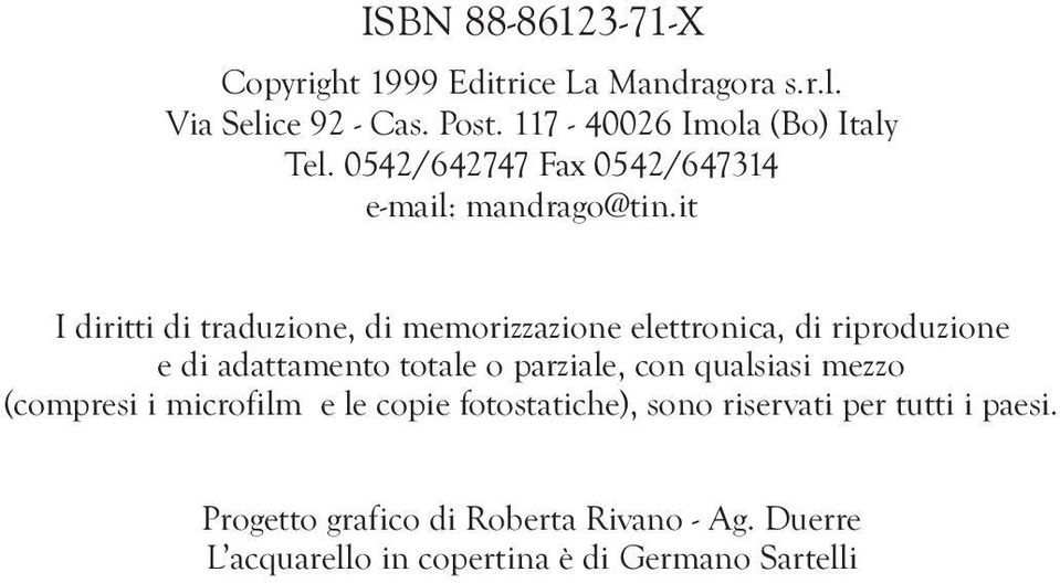 it I diritti di traduzione, di memorizzazione elettronica, di riproduzione e di adattamento totale o parziale, con qualsiasi