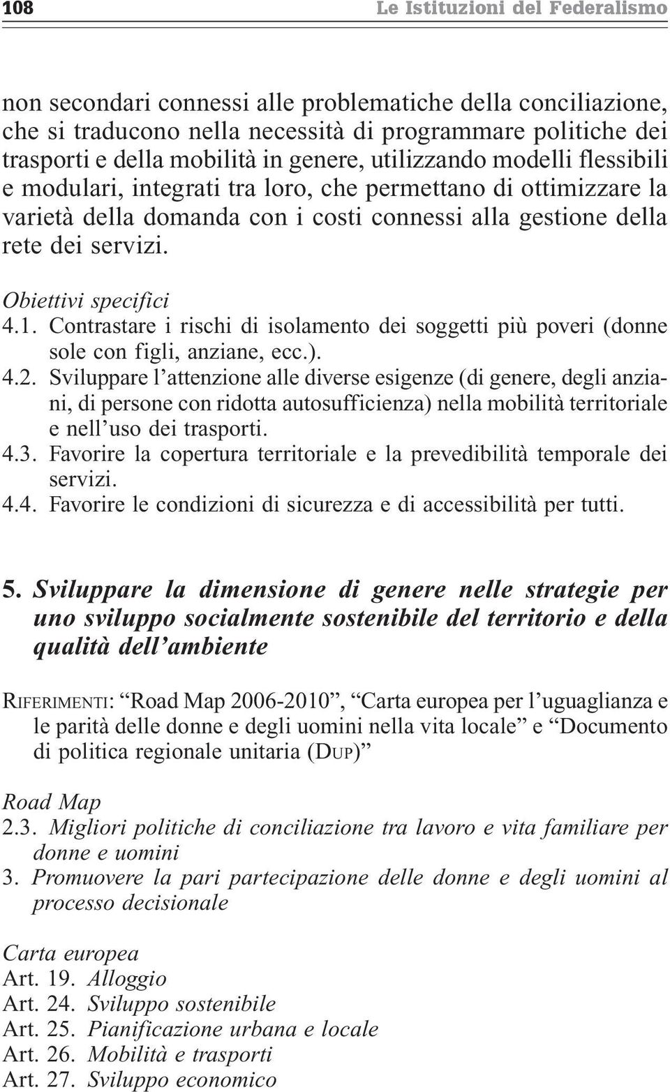 1. Contrastare i rischi di isolamento dei soggetti più poveri (donne sole con figli, anziane, ecc.). 4.2.