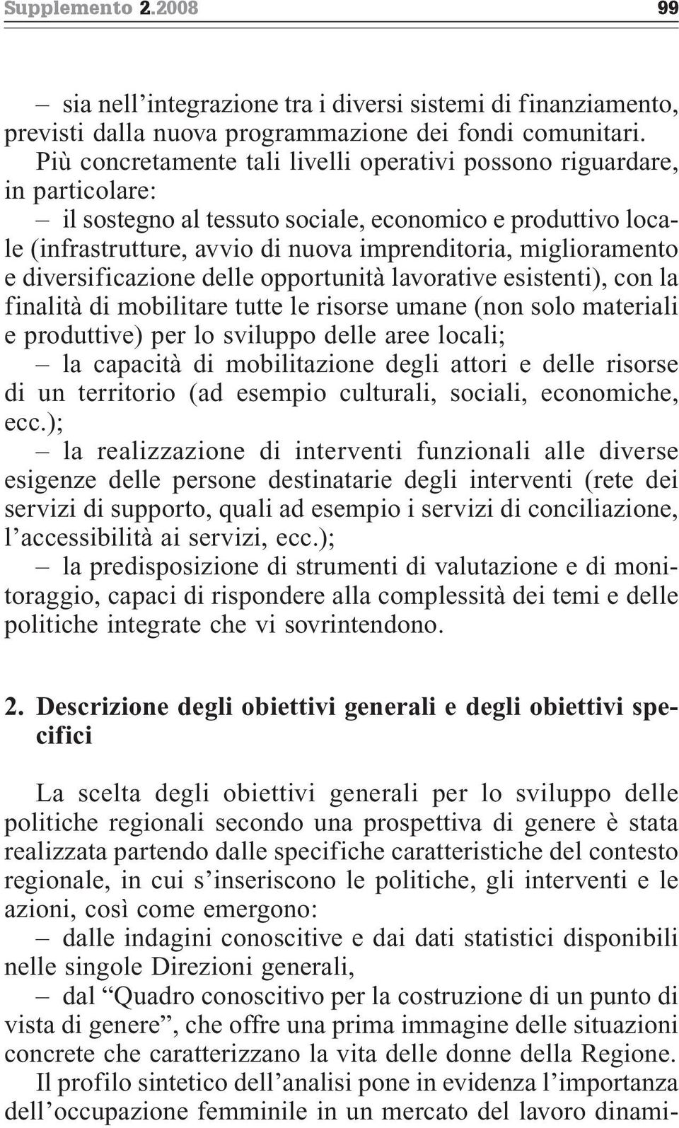 e diversificazione delle opportunità lavorative esistenti), con la finalità di mobilitare tutte le risorse umane (non solo materiali e produttive) per lo sviluppo delle aree locali; la capacità di