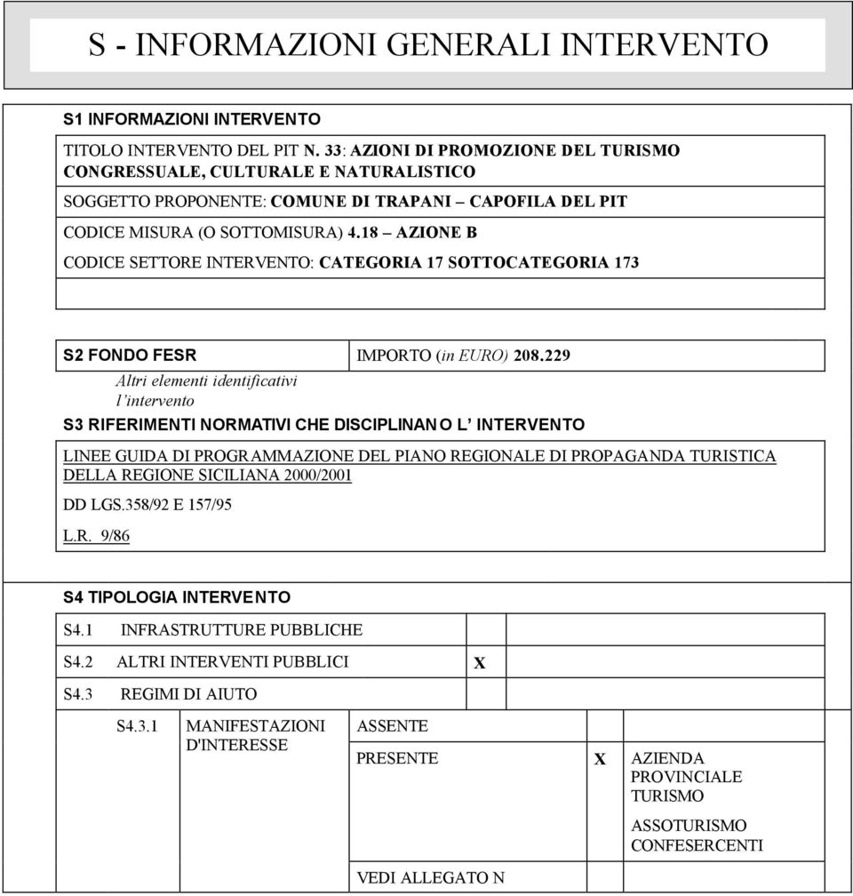 18 AZIONE B CODICE SETTORE INTERVENTO: CATEGORIA 17 SOTTOCATEGORIA 173 S2 FONDO FESR IMPORTO (in EURO) 208.