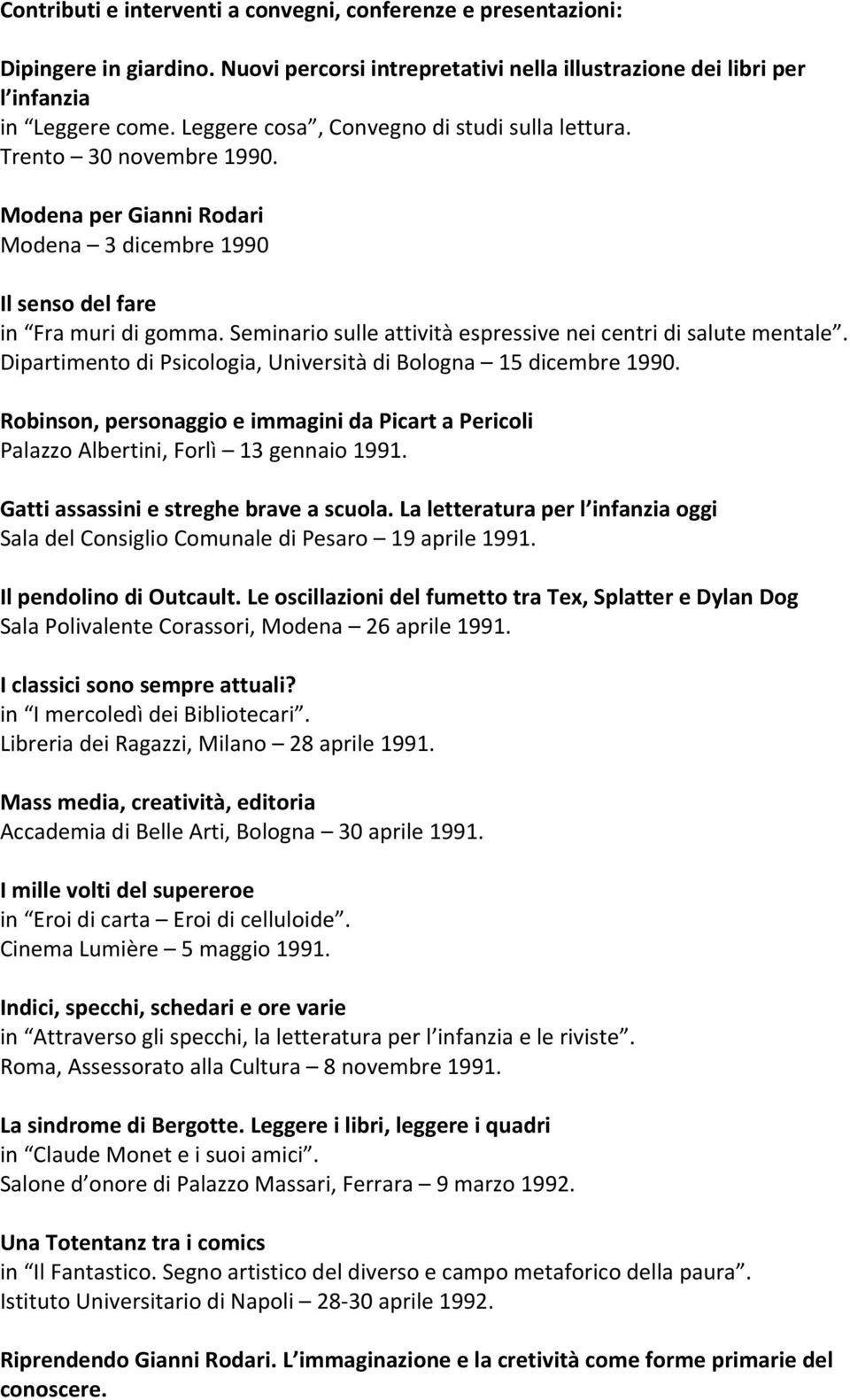 Seminario sulle attività espressive nei centri di salute mentale. Dipartimento di Psicologia, Università di Bologna 15 dicembre 1990.