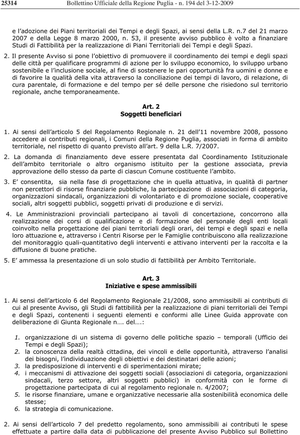 Il presente Avviso si pone l obiettivo di promuovere il coordinamento dei tempi e degli spazi delle città per qualificare programmi di azione per lo sviluppo economico, lo sviluppo urbano sostenibile