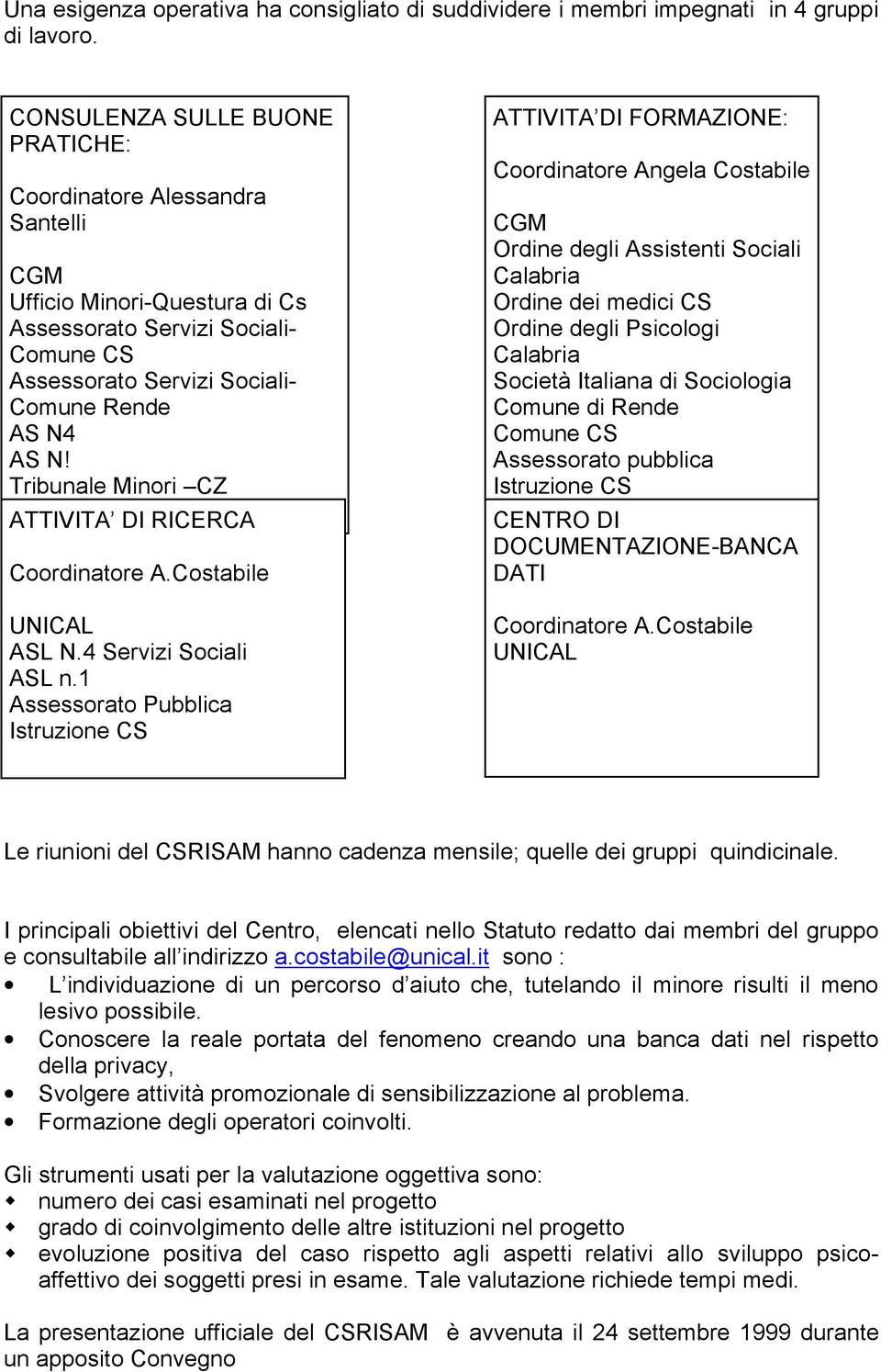 Comune Rende AS N4 AS N! Tribunale Minori CZ Tribunale ATTIVITA Ordinario-CS DI RICERCA Coordinatore A.Costabile UNICAL ASL N.4 Servizi Sociali ASL n.