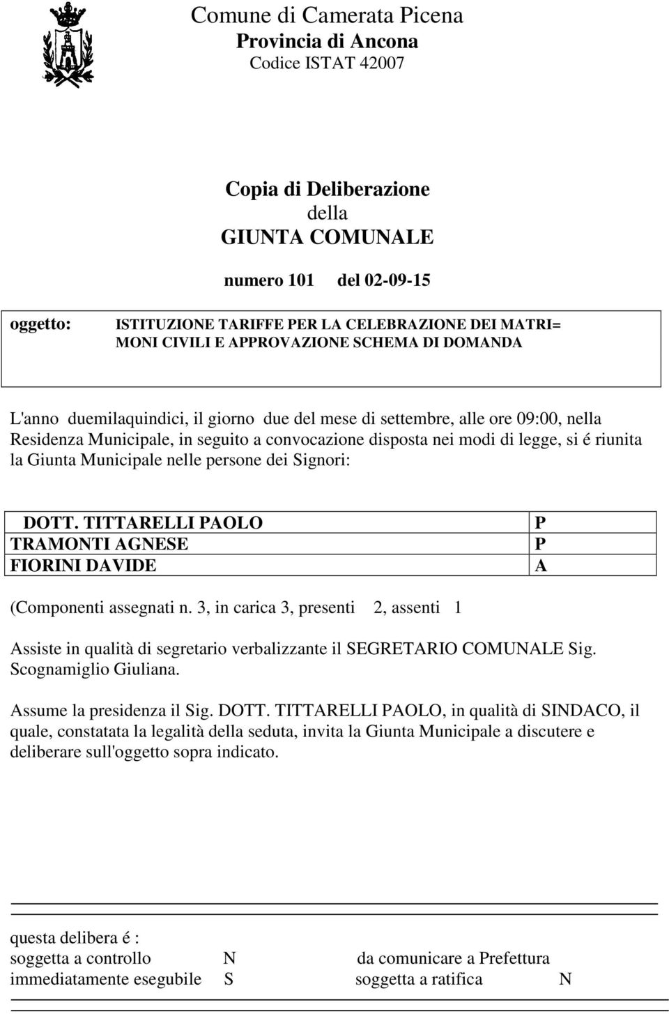 DOTT. TITTARELLI PAOLO TRAMONTI AGNESE FIORINI DAVIDE P P A (Componenti assegnati n. 3, in carica 3, presenti 2, assenti 1 Assiste in qualità di segretario verbalizzante il SEGRETARIO COMUNALE Sig.